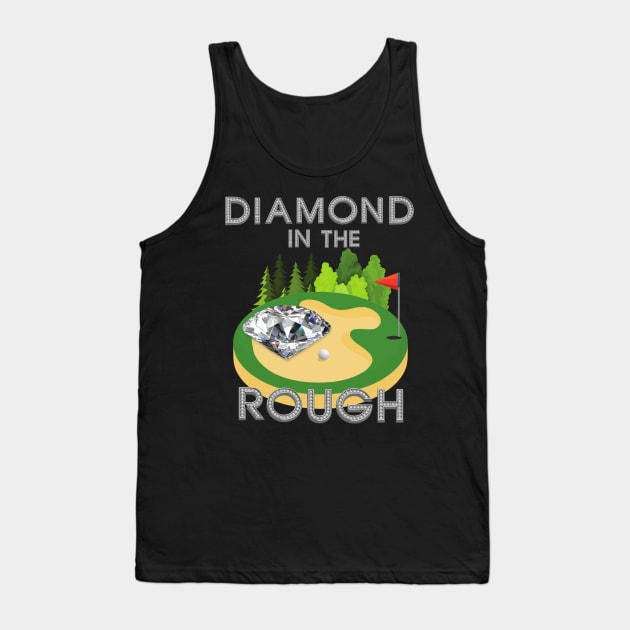 Diamond In The Rough, Golf, Golfer, Golfing, Golf Ball, Golf Club, Golf Player, Golf Course, Gift For Dad, Gift For Mom, Fathers Day, Mothers Day Tank Top by DESIGN SPOTLIGHT